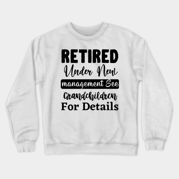 Retired Under New Management See Grandchildren For Details Crewneck Sweatshirt by styleandlife